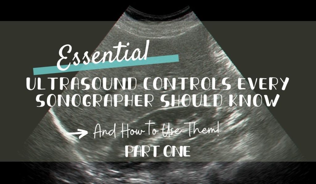 Image of an Abdominal Ultrasound showing the Right Liver and the Right Kidney. Text states "Essential Ultrasound Controls Every Sonographer Should Know and How to Use Them: Part One"